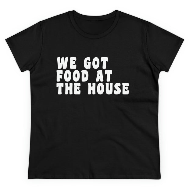 Women's We Got Food At The House Tee