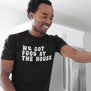 We Got Food At The House Short Sleeve Tee