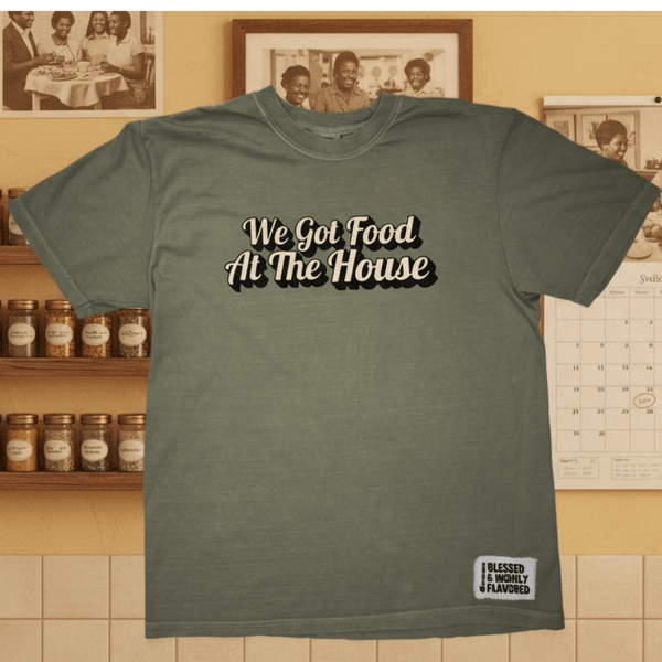 we-got-food-at-the-house-tee-