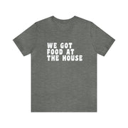 We Got Food At The House Short Sleeve Tee